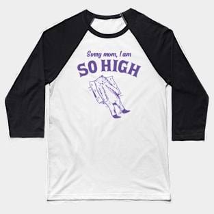 Sorry Mom, I Am So High Funny Retro Cat Meme Baseball T-Shirt